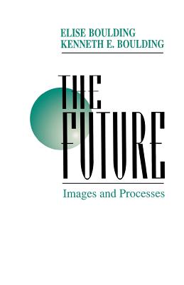 The Future: Images and Processes - Boulding, Elise, and Boulding, Kenneth E, Dr.