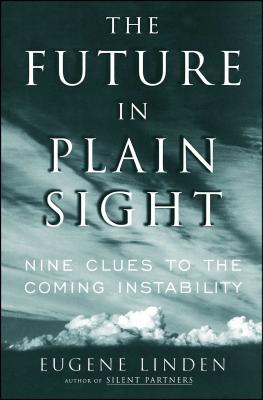 The Future in Plain Sight: Nine Clues to the Coming Instability - Linden, Eugene