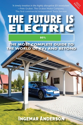 The Future is Electric: The Most Complete Guide to the World of EVs - Anderson, Ingemar Alexander