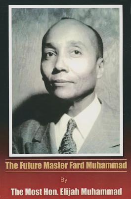 The Future Master Fard Muhammad - Muhammad, Elijah
