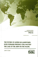 The Future of American Landpower: Does Forward Presence Still Matter? the Case of the Army in Eurpope