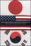The Future of America's Alliances in Northeast Asia - Armacost, Michael H, Professor (Editor), and Okimoto, Daniel I (Editor)