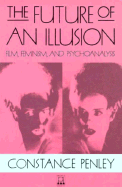 The Future of an Illusion: Film, Feminism, and Psychoanalysis Volume 2