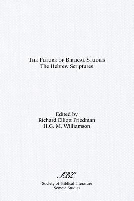 The Future of Biblical Studies: The Hebrew Scriptures - Williamson, H G M (Editor), and Friedman, Richard Elliot (Editor)