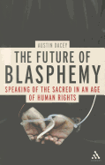 The Future of Blasphemy: Speaking of the Sacred in an Age of Human Rights