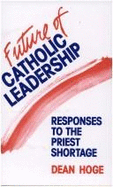 The Future of Catholic Leadership: Responses to the Priest Shortage