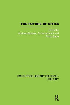 The Future of Cities - Blowers, Andrew (Editor), and Hamnett, Chris (Editor), and Sarre, Philip (Editor)