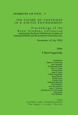 The Future of Copyright in a Digital Environment: Proceedings of the Royal Academy Colloquium - Hugenholtz, P Bernt