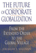 The Future of Corporate Globalization: From the Extended Order to the Global Village