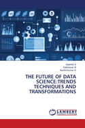 The Future of Data Science: Trends Techniques and Transformations
