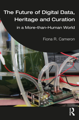 The Future of Digital Data, Heritage and Curation: in a More-than-Human World - Cameron, Fiona R