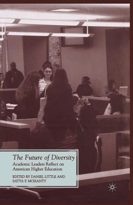 The Future of Diversity: Academic Leaders Reflect on American Higher Education - Little, D (Editor), and Mohanty, S (Editor)