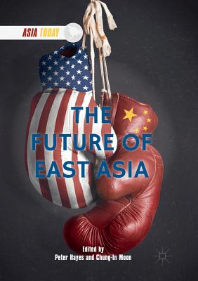 The Future of East Asia - Hayes, Peter (Editor), and Moon, Chung-In (Editor)