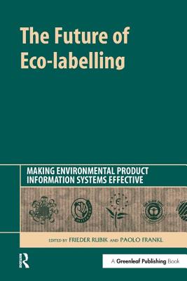 The Future of Eco-labelling: Making Environmental Product Information Systems Effective - Rubik, Frieder, and Frankl, Paolo