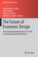 The Future of Economic Design: The Continuing Development of a Field as Envisioned by Its Researchers