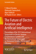 The Future of Electric Aviation and Artificial Intelligence: Proceedings of the 2023 International Symposium on Electric Aviation & Autonomous Systems and the International Symposium on Unmanned Systems, Ai, Design & Efficiency