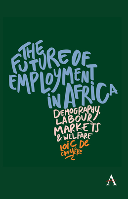 The Future of Employment in Africa: Demography, Labour Markets and Welfare - de Canniere, Loic