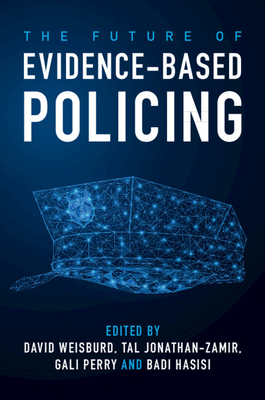 The Future of Evidence-Based Policing - Weisburd, David (Editor), and Jonathan-Zamir, Tal (Editor), and Perry, Gali (Editor)