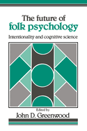 The Future of Folk Psychology: Intentionality and Cognitive Science
