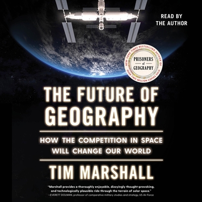 The Future of Geography: How the Competition in Space Will Change Our World - Marshall, Tim (Read by)