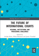 The Future of International Courts: Regional, Institutional and Procedural Challenges