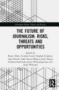 The Future of Journalism: Risks, Threats and Opportunities