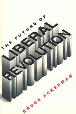 The Future of Liberal Revolution - Ackerman, Bruce A