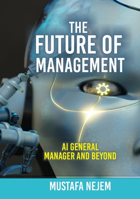 The Future of Management: AI General Manager and Beyond - Nejem, Mustafa