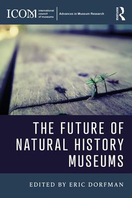 The Future of Natural History Museums - Dorfman, Eric (Editor)