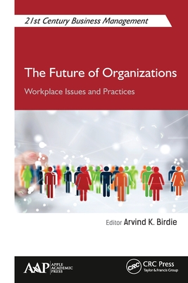 The Future of Organizations: Workplace Issues and Practices - Birdie, Arvind K (Editor)