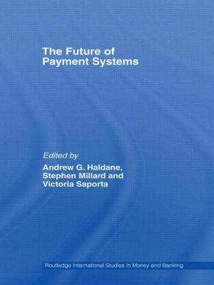 The Future of Payment Systems - Millard, Stephen (Editor), and Haldane, Andrew (Editor), and Saporta, Victoria (Editor)