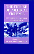 The Future of Political Violence: Destabilization, Disorder and Terrorism