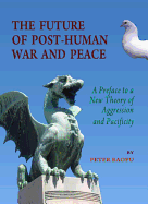 The Future of Post-Human War and Peace: A Preface to a New Theory of Aggression and Pacificity