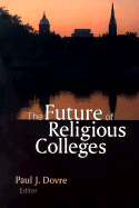 The Future of Religious Colleges: The Proceedings of the Harvard Conference on the Future of Religious Colleges October 6-7, 2000