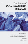 The Future of Social Movements in Canada: Proceedings of the Fourth S.D. Clark Symposium on the Future of Canadian Society