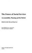 The Future of Social Services: Accountability, Planning and the Market - Allen, Isobel (Editor), and Leat, Diana (Editor)