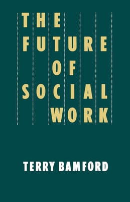 The Future of Social Work - Bamford, Terry