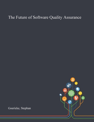The Future of Software Quality Assurance - Goericke, Stephan