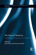 The Future of Testimony: Interdisciplinary Perspectives on Witnessing
