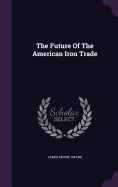 The Future Of The American Iron Trade