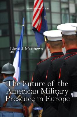 The Future of the American Military Presence in Europe - Matthews, Lloyd J. (Editor)