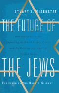The Future of the Jews: How Global Forces Are Impacting the Jewish People, Israel, and Its Relationship with the United States