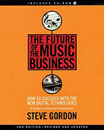 The Future of the Music Business: How to Succeed with the New Digital Technologies : a Guide for Artists and Entrepreneurs