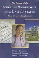 The Future of the Nursing Workforce in the United States: Data, Trends, and Implications - Buerhaus, Peter I, and Staiger, Douglas O, and Auerbach, David I