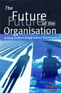 The Future of the Organization: Achieving Excellence Through Business Transformation - Coulson-Thomas, Colin