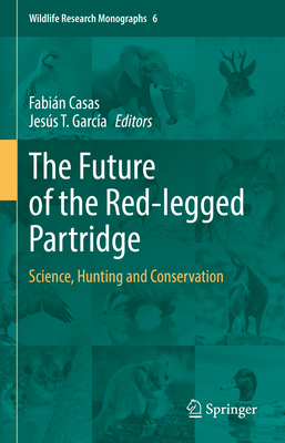 The Future of the Red-legged Partridge: Science, Hunting and Conservation - Casas, Fabin (Editor), and Garca, Jess T. (Editor)