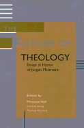 The Future of Theology: Essays in Honor of J'Urgen Moltmann