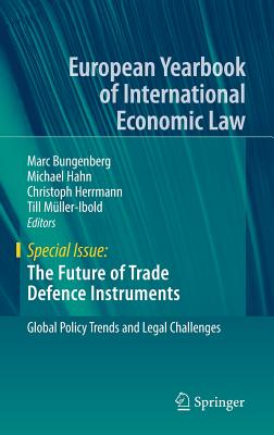 The Future of Trade Defence Instruments: Global Policy Trends and Legal Challenges - Bungenberg, Marc (Editor), and Hahn, Michael (Editor), and Herrmann, Christoph (Editor)