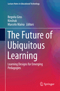 The Future of Ubiquitous Learning: Learning Designs for Emerging Pedagogies