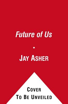 The Future of Us - Asher, Jay, and Mackler, Carolyn